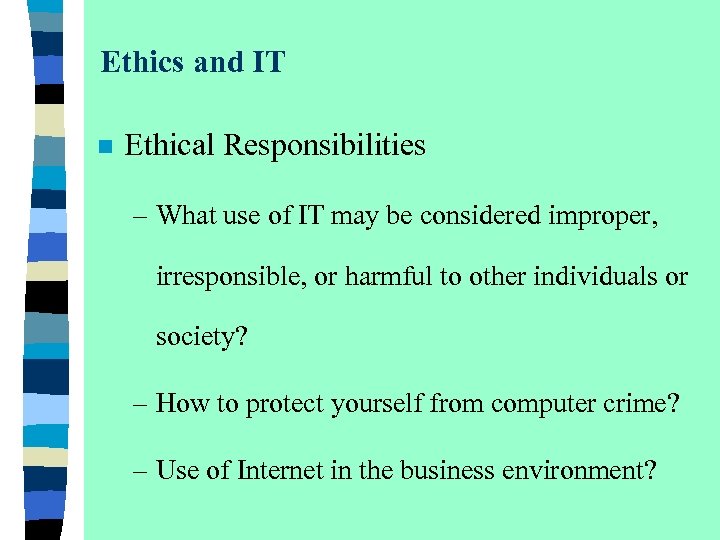 Ethics and IT n Ethical Responsibilities – What use of IT may be considered