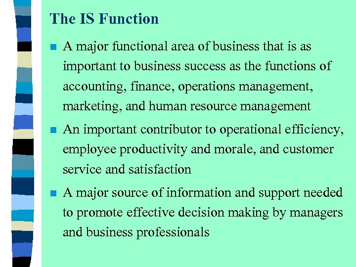 The IS Function n A major functional area of business that is as important