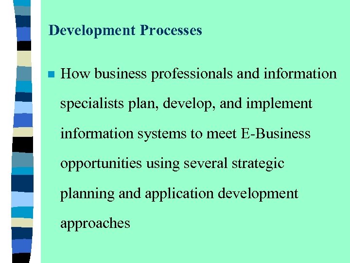 Development Processes n How business professionals and information specialists plan, develop, and implement information