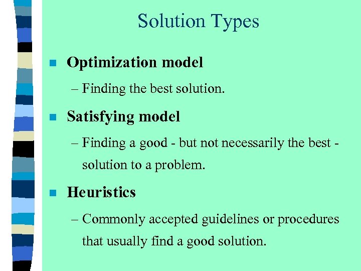Solution Types n Optimization model – Finding the best solution. n Satisfying model –