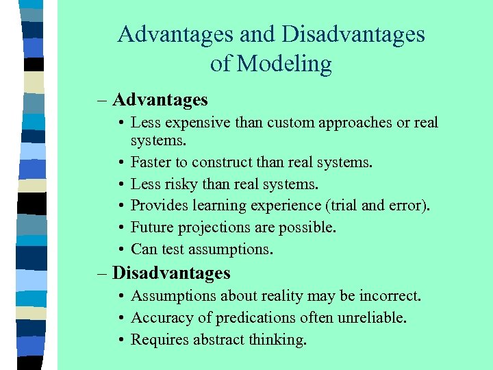 Advantages and Disadvantages of Modeling – Advantages • Less expensive than custom approaches or