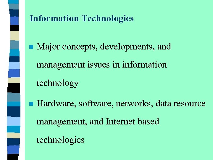 Information Technologies n Major concepts, developments, and management issues in information technology n Hardware,