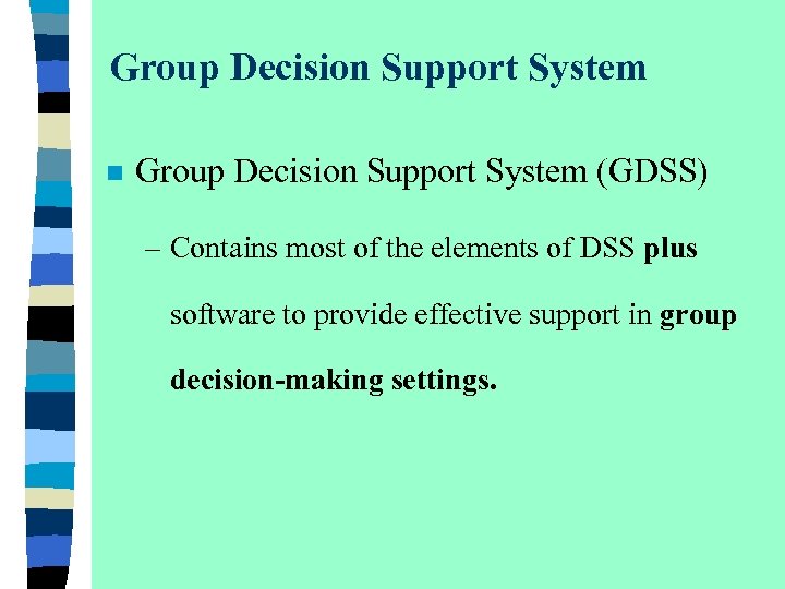 Group Decision Support System n Group Decision Support System (GDSS) – Contains most of