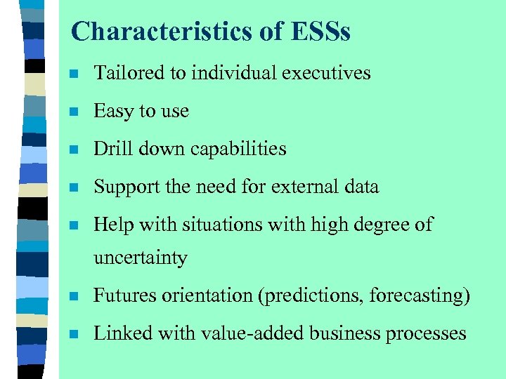 Characteristics of ESSs n Tailored to individual executives n Easy to use n Drill