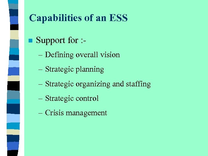 Capabilities of an ESS n Support for : – Defining overall vision – Strategic