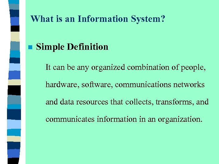 What is an Information System? n Simple Definition It can be any organized combination