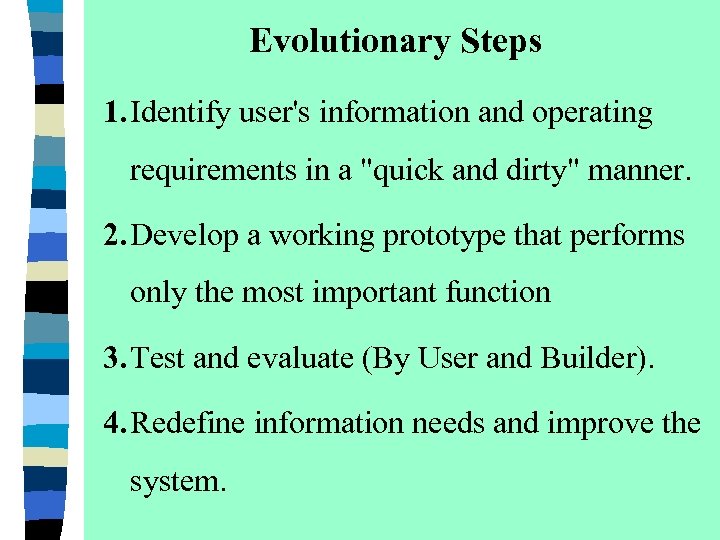 Evolutionary Steps 1. Identify user's information and operating requirements in a "quick and dirty"