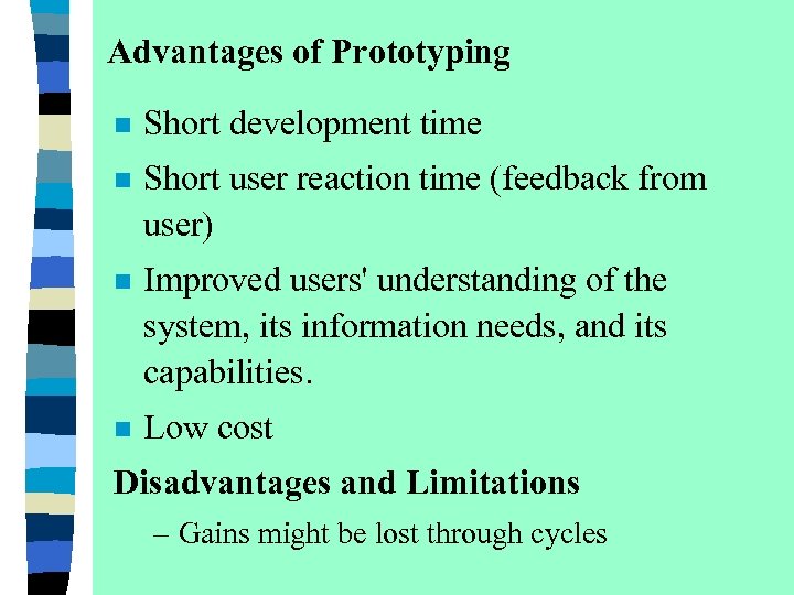 Advantages of Prototyping n Short development time n Short user reaction time (feedback from