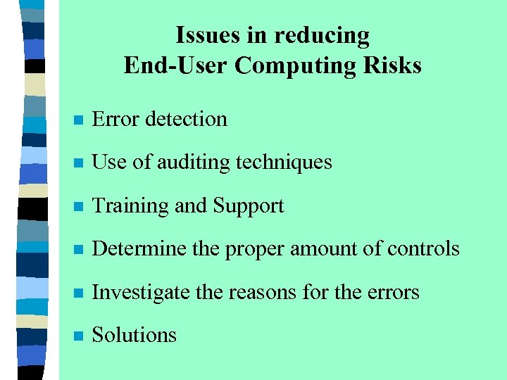 Issues in reducing End-User Computing Risks n Error detection n Use of auditing techniques