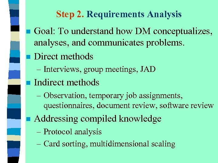 Step 2. Requirements Analysis n n Goal: To understand how DM conceptualizes, analyses, and