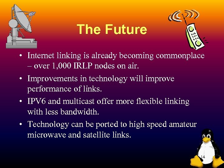 The Future • Internet linking is already becoming commonplace – over 1, 000 IRLP