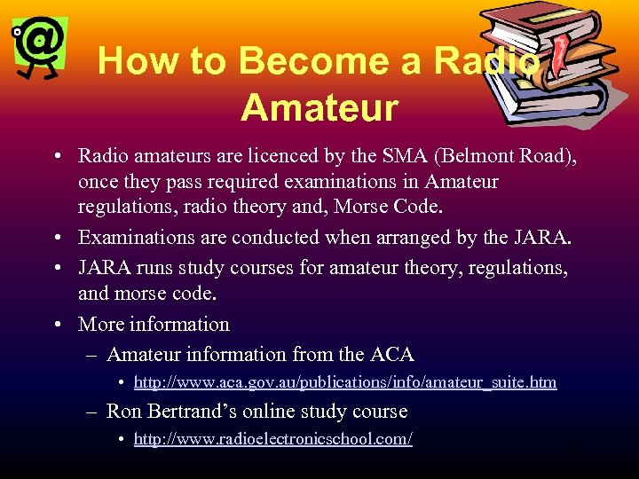 How to Become a Radio Amateur • Radio amateurs are licenced by the SMA