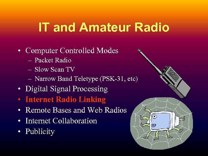 IT and Amateur Radio • Computer Controlled Modes – Packet Radio – Slow Scan