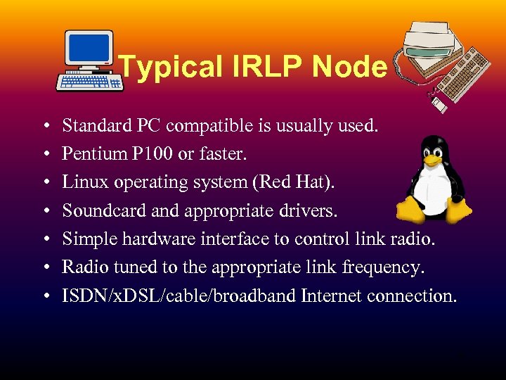 Typical IRLP Node • • Standard PC compatible is usually used. Pentium P 100
