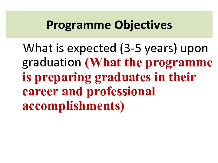 Programme Objectives What is expected (3 -5 years) upon graduation (What the programme is