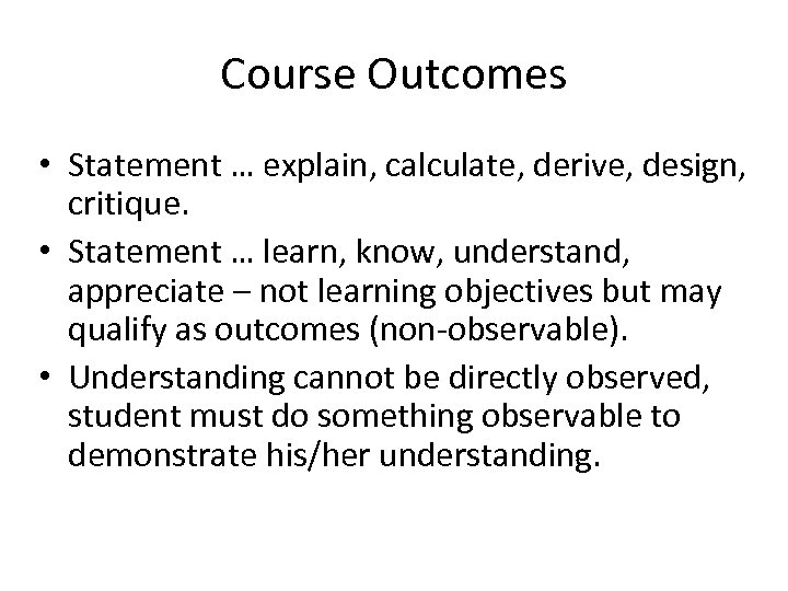 Course Outcomes • Statement … explain, calculate, derive, design, critique. • Statement … learn,