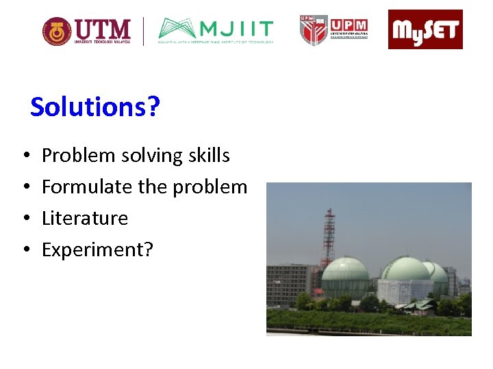 Solutions? • • Problem solving skills Formulate the problem Literature Experiment? 