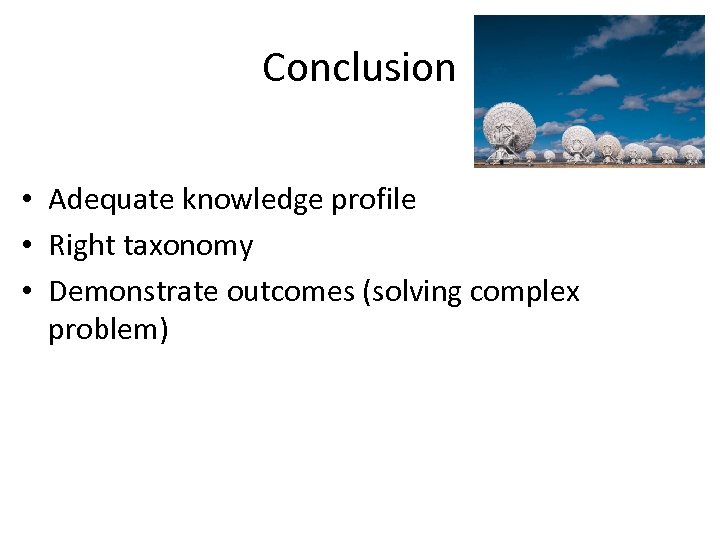 Conclusion • Adequate knowledge profile • Right taxonomy • Demonstrate outcomes (solving complex problem)