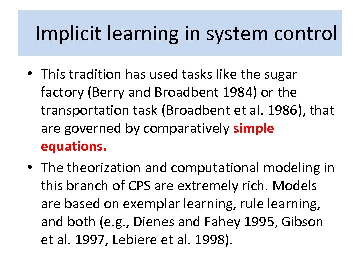 Implicit learning in system control • This tradition has used tasks like the sugar