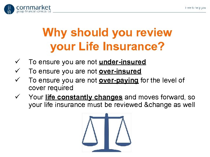 Why should you review your Life Insurance? ü ü To ensure you are not