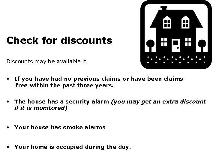 Check for discounts Discounts may be available if: • If you have had no