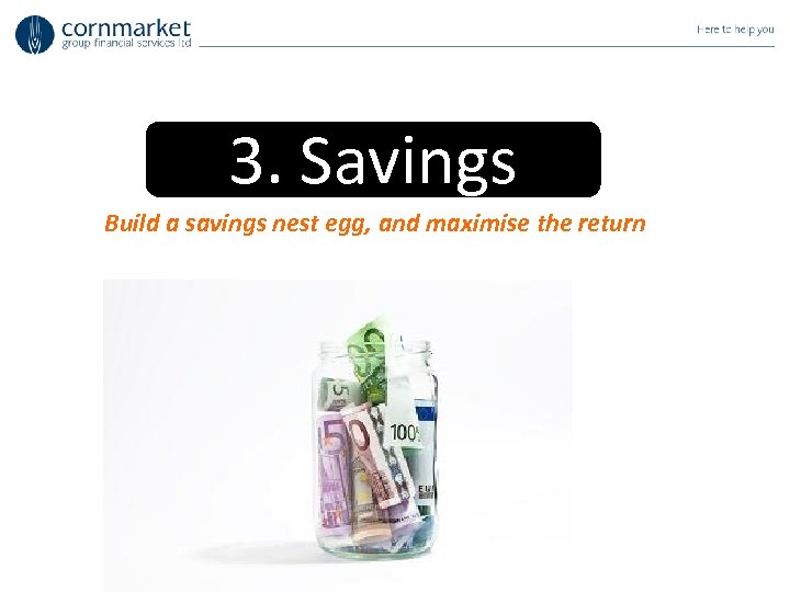 3. Savings Build a savings nest egg, and maximise the return 