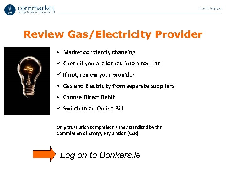 Review Gas/Electricity Provider ü Market constantly changing ü Check if you are locked into