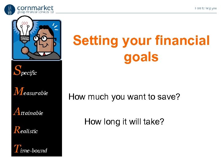 Specific Measurable Attainable Realistic Time-bound Setting your financial goals How much you want to