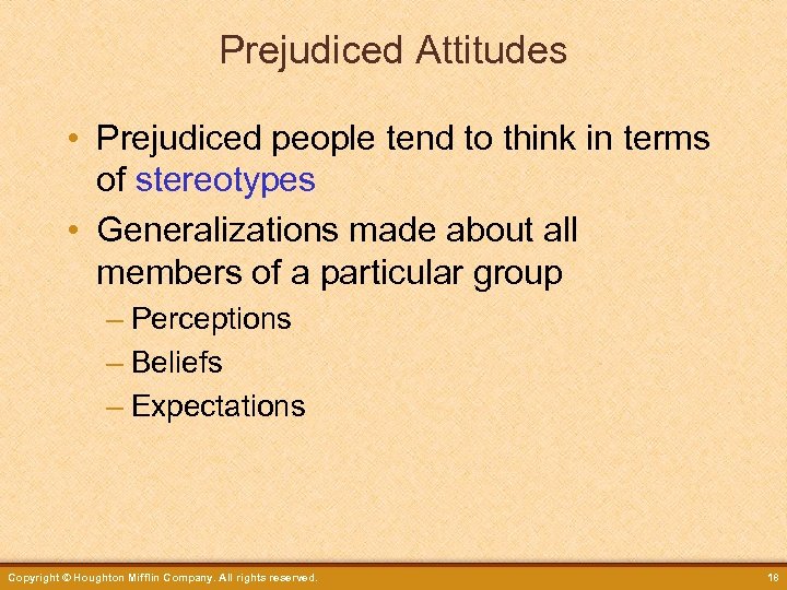 Prejudiced Attitudes • Prejudiced people tend to think in terms of stereotypes • Generalizations