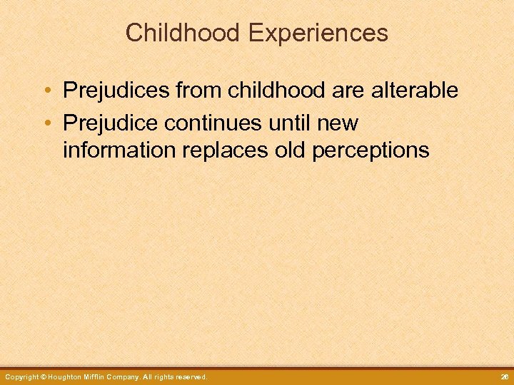 Childhood Experiences • Prejudices from childhood are alterable • Prejudice continues until new information
