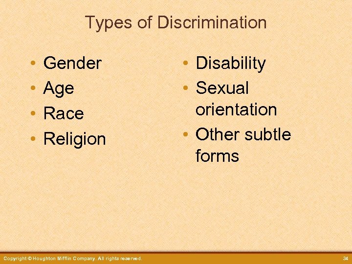 Types of Discrimination • • Gender Age Race Religion Copyright © Houghton Mifflin Company.
