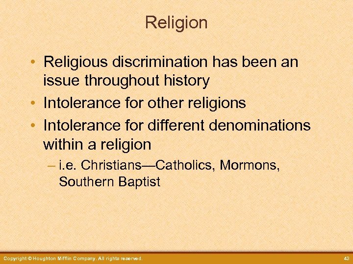 Religion • Religious discrimination has been an issue throughout history • Intolerance for other