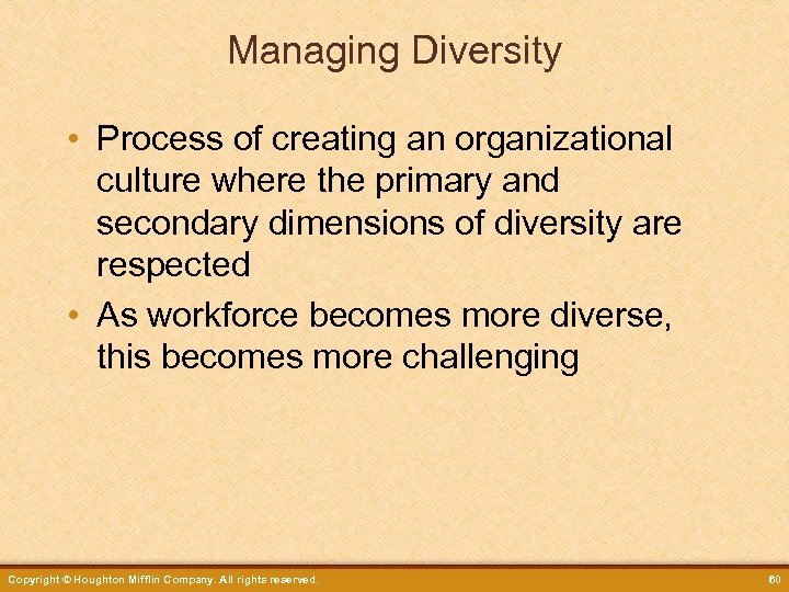 Managing Diversity • Process of creating an organizational culture where the primary and secondary