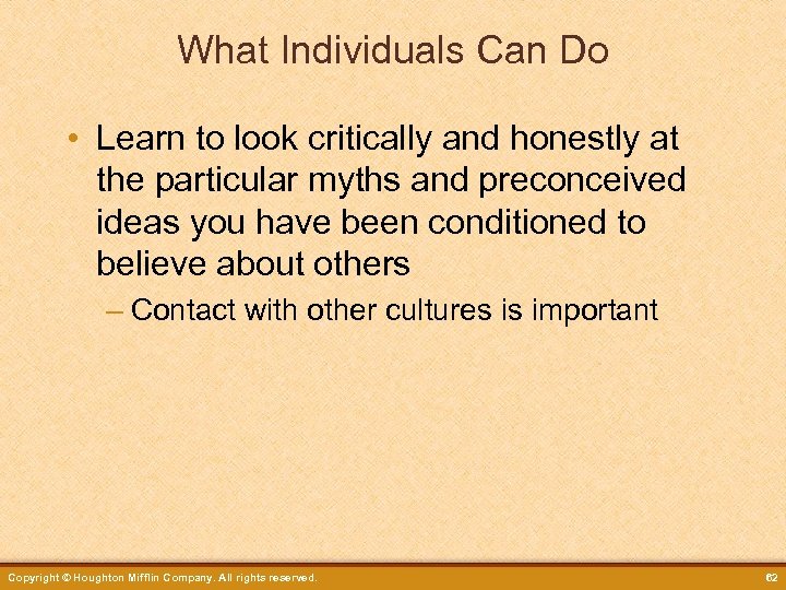What Individuals Can Do • Learn to look critically and honestly at the particular
