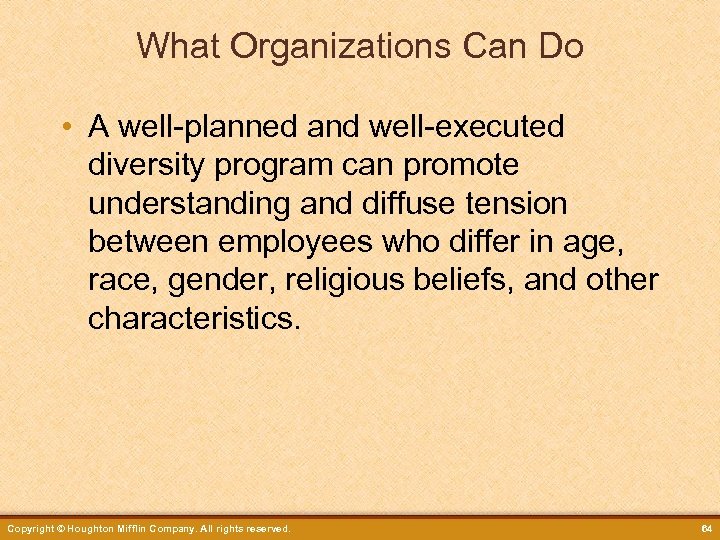 What Organizations Can Do • A well-planned and well-executed diversity program can promote understanding