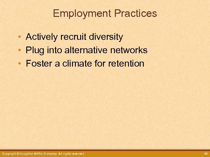 Employment Practices • Actively recruit diversity • Plug into alternative networks • Foster a
