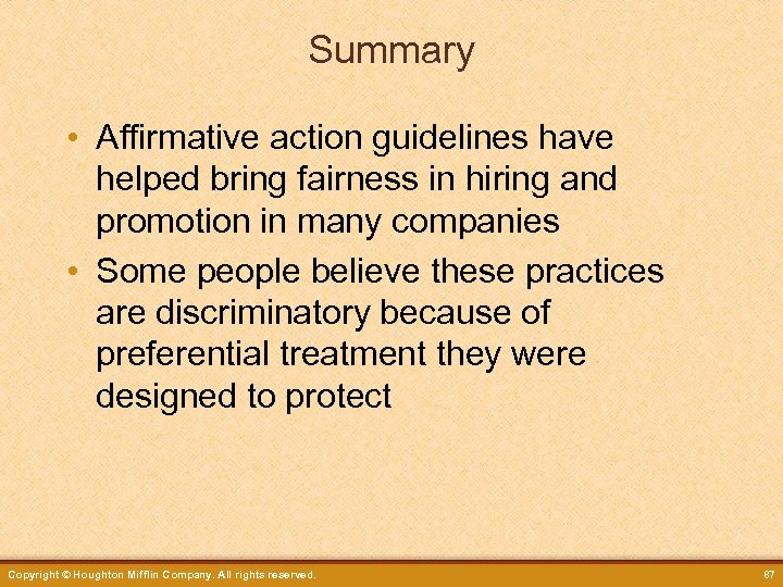 Summary • Affirmative action guidelines have helped bring fairness in hiring and promotion in