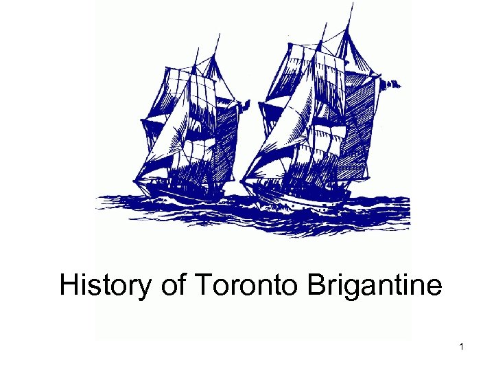 History of Toronto Brigantine 1 