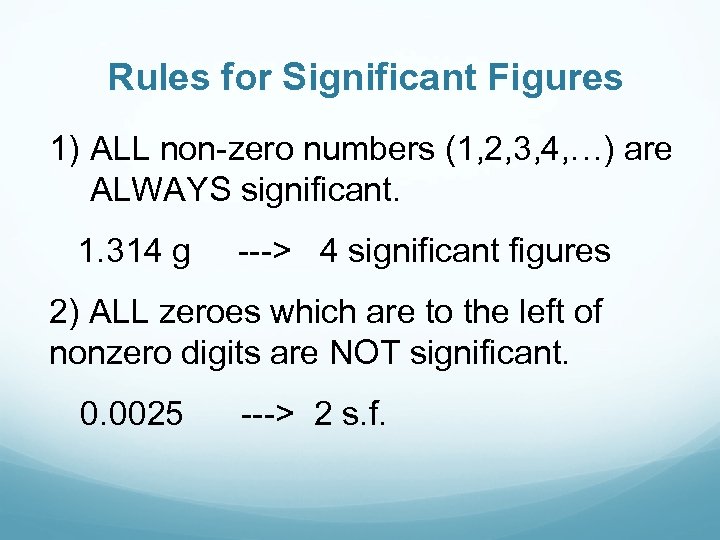 Rules for Significant Figures 1) ALL non-zero numbers (1, 2, 3, 4, …) are