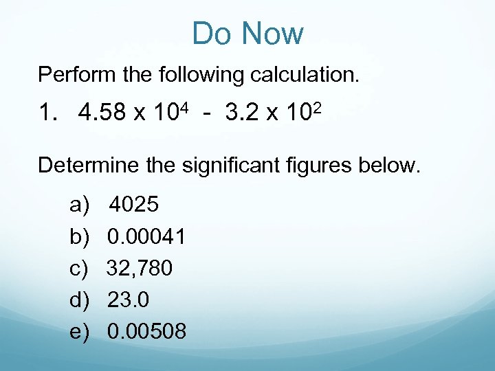 Do Now Perform the following calculation. 1. 4. 58 x 104 - 3. 2