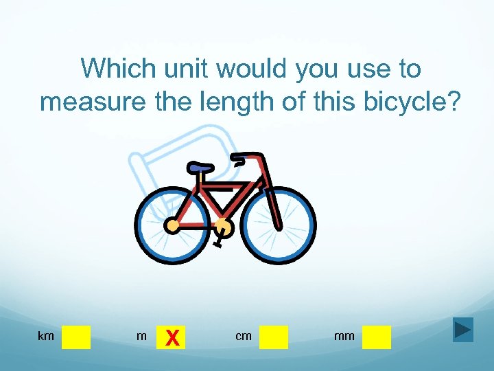 Which unit would you use to measure the length of this bicycle? km m