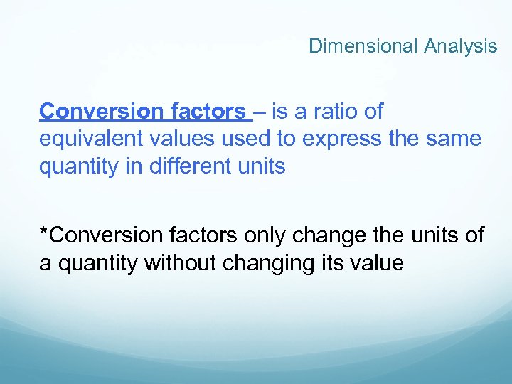 Dimensional Analysis Conversion factors – is a ratio of equivalent values used to express