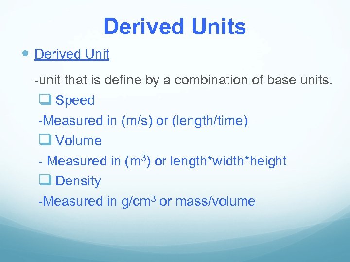 Derived Units Derived Unit -unit that is define by a combination of base units.