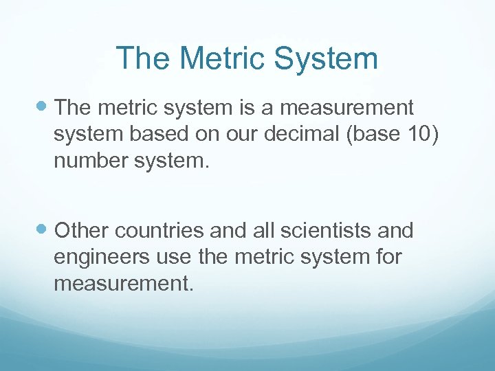 The Metric System The metric system is a measurement system based on our decimal
