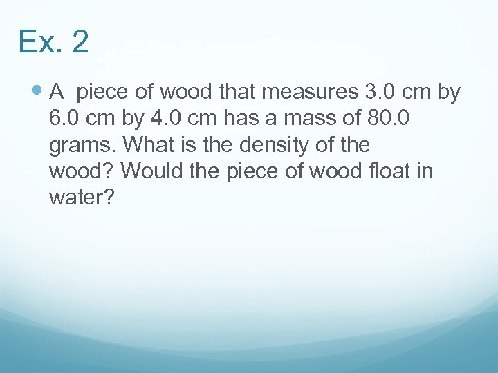 Ex. 2 A piece of wood that measures 3. 0 cm by 6. 0