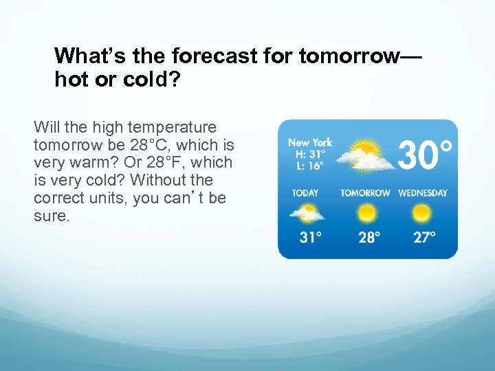 What’s the forecast for tomorrow— hot or cold? Will the high temperature tomorrow be