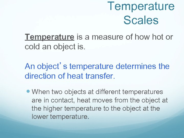 Temperature Scales Temperature is a measure of how hot or cold an object is.