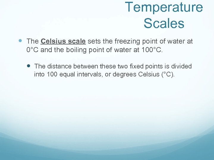 Temperature Scales The Celsius scale sets the freezing point of water at 0°C and