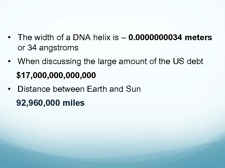  • The width of a DNA helix is – 0. 000034 meters or