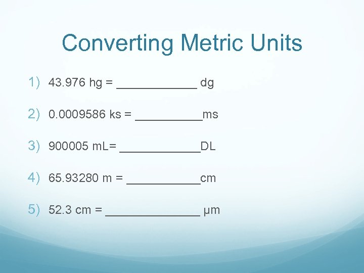 Converting Metric Units 1) 43. 976 hg = ______ dg 2) 0. 0009586 ks